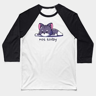 Not Today Cat Baseball T-Shirt